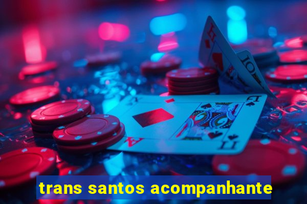 trans santos acompanhante